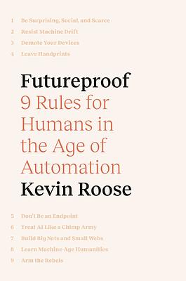 Futureproof: 9 Rules for Humans in the Age of Automation by Kevin Roose