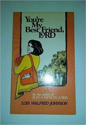 Your My Best Friend Lord by Lois Walfrid Johnson