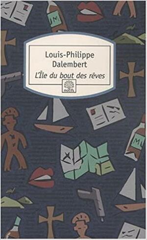 L'île Du Bout Des Rêves: Roman by Louis-Philippe Dalembert