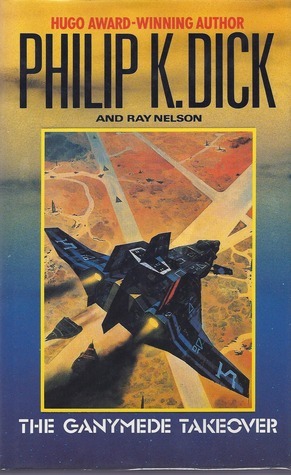 The Ganymede Takeover by Ray Faraday Nelson, Philip K. Dick