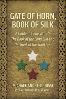 Gate of Horn, Book of Silk: A Guide to Gene Wolfe's The Book of the Long Sun and The Book of the Short Sun by Michael Andre-Driussi, Gene Wolfe