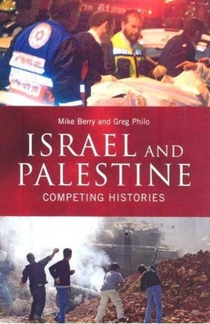 Israel and Palestine: Competing Histories by Greg Philo, Mike Berry