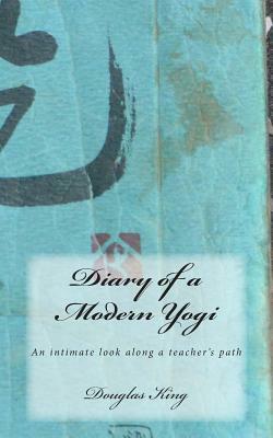 Diary of a Modern Yogi by Douglas King