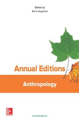 Annual Editions: Anthropology, 40/E by Elvio Angeloni