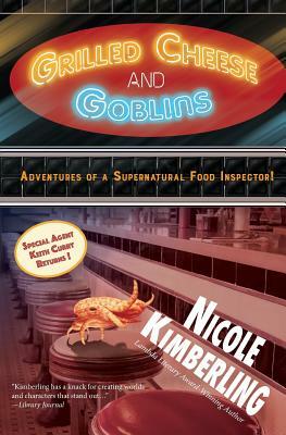 Grilled Cheese and Goblins: Adventures of a Supernatural Food Inspector! by Nicole Kimberling