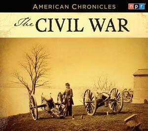 NPR American Chronicles: The Civil War by Npr
