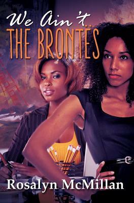 We Ain't the Brontes by Rosalyn McMillan