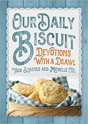 Our Daily Biscuit: Devotions with a Drawl by Todd Starnes, Michelle Cox
