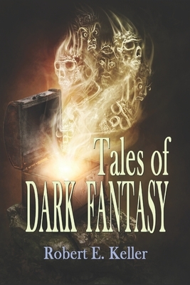 Tales of Dark Fantasy by Robert E. Keller