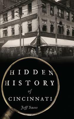 Hidden History of Cincinnati by Jeff Suess