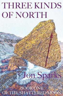 Three Kinds of North by Jon Sparks