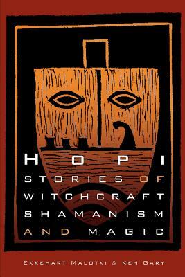 Hopi Stories of Witchcraft, Shamanism, and Magic by Ekkehart Malotki, Ken Gary