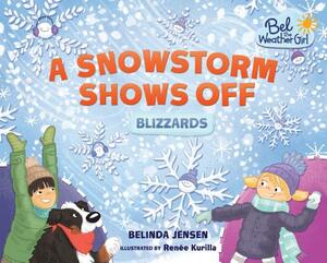 A Snowstorm Shows Off: Blizzards by Belinda Jensen