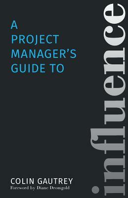 A Project Manager's Guide to Influence by Colin Gautrey