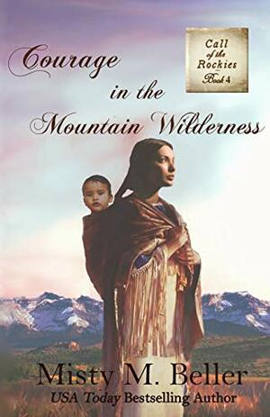 Courage in the Mountain Wilderness by Misty M. Beller