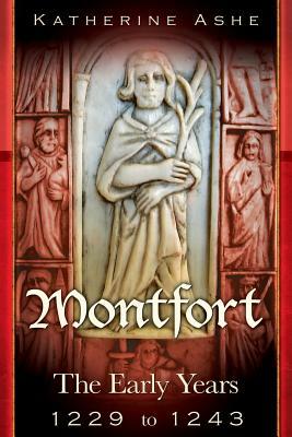 Montfort: The Founder of Parliament The Early Years 1229 to 1243 by Katherine Ashe