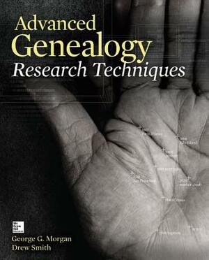 Advanced Genealogy Research Techniques by Drew Smith, George G. Morgan