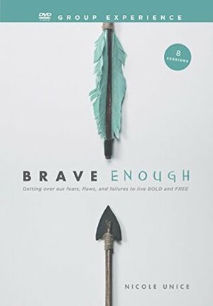 Brave Enough DVD Group Experience: Getting Over Our Fears, Flaws, and Failures to Live Bold and Free by Nicole Unice