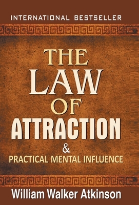 The Law of Attraction and Practical Mental Influence by Walker William