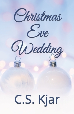 Christmas Eve Wedding by C. S. Kjar