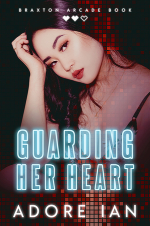 Guarding Her Heart (Braxton Arcade #2) by Adore Ian