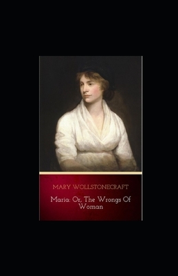 Maria: or, The Wrongs of Woman illustrated by Mary Wollstonecraft