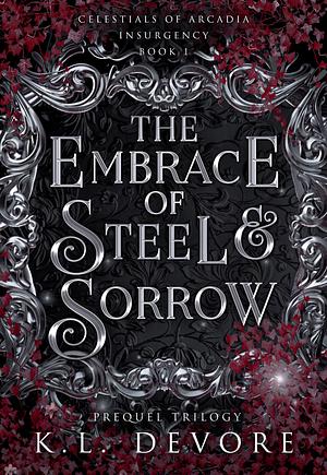 The Embrace of Steel and Sorrow by K.L. DeVore