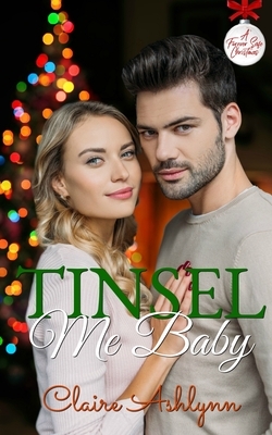 Tinsel Me, Baby!: A Forever Safe Christmas by Claire Ashlynn