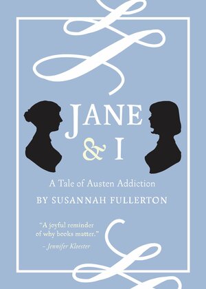 Jane & I A tale of Austen Addiction by Susannah Fullerton