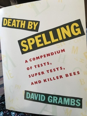 Death By Spelling: A Compendium Of Tests, Super Tests, And Killer Bees by David Grambs