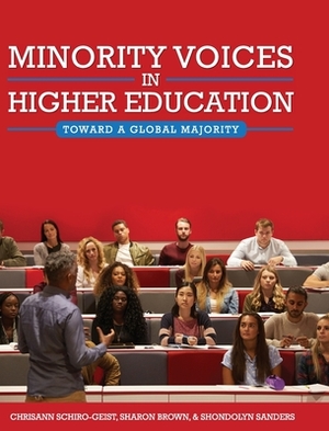 Minority Voices in Higher Education: Toward a Global Majority by Shondolyn Sanders, Chrisann Schiro-Geist, Sharon Brown