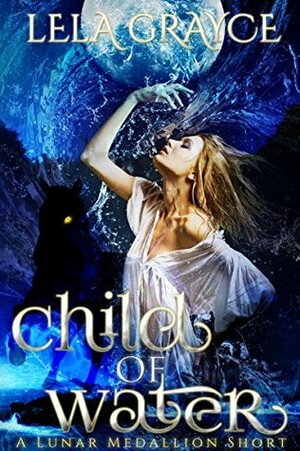 Child of Water: A Lunar Medallion Short by Lela Grayce