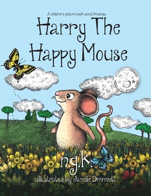Harry The Happy Mouse: Teaching children to be kind to each other. by N. G. K