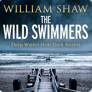 The Wild Swimmers by William Shaw