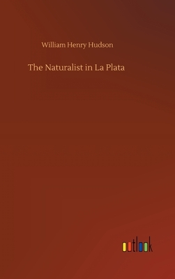 The Naturalist in La Plata by William Henry Hudson