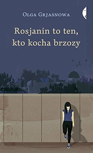 Rosjanin to ten, kto kocha brzozy by Olga Grjasnowa