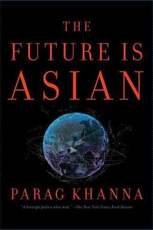 The Future Is Asian by Parag Khanna