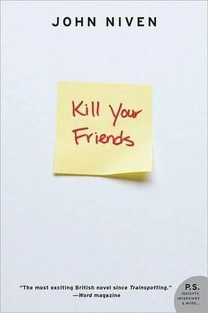 Kill Your Friends: A Novel by John Niven, John Niven