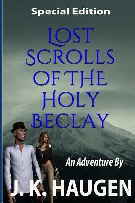 Lost Scrolls of the Holy Beclay (Special Edition by J. K. Haugen