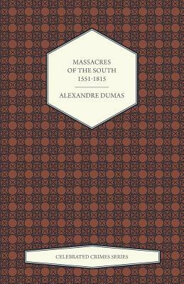 Massacres of the South - 1551-1815  by Alexandre Dumas