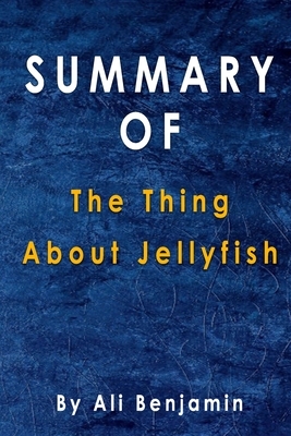 Summary Of The Thing About Jellyfish: By Ali Benjamin by Alma Duncan