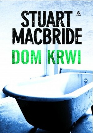 Dom krwi by Stuart MacBride