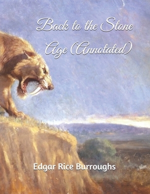 Back to the Stone Age (Annotated) by Edgar Rice Burroughs