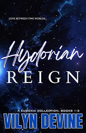 Hydorian Reign: A Eudoxia Collection Books 1-3 by ViLyn DeVine