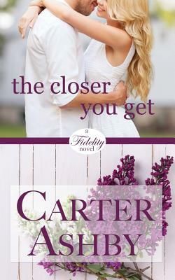 The Closer You Get by Carter Ashby