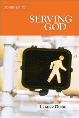 Journey 101: Serving God Leader Guide: Steps to the Life God Intends by Carol Cartmill, Jeff Kirby, Michelle Kirby