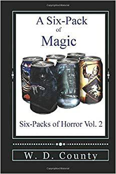 A Six-Pack of Magic by W.D. County
