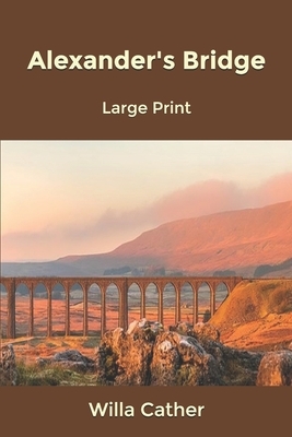 Alexander's Bridge: Large Print by Willa Cather