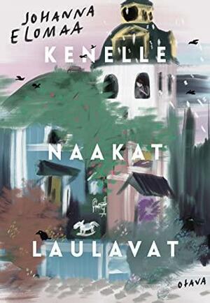 Kenelle naakat laulavat by Johanna Elomaa