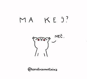 Ma kej? Neč by Karolina Marušič